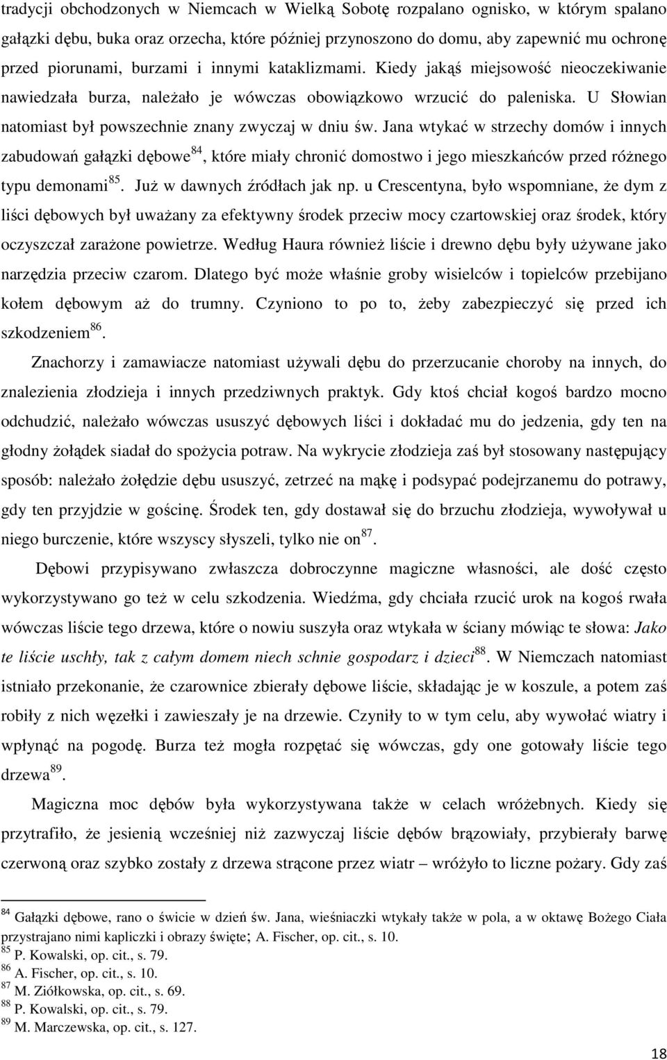 U Słowian natomiast był powszechnie znany zwyczaj w dniu św.