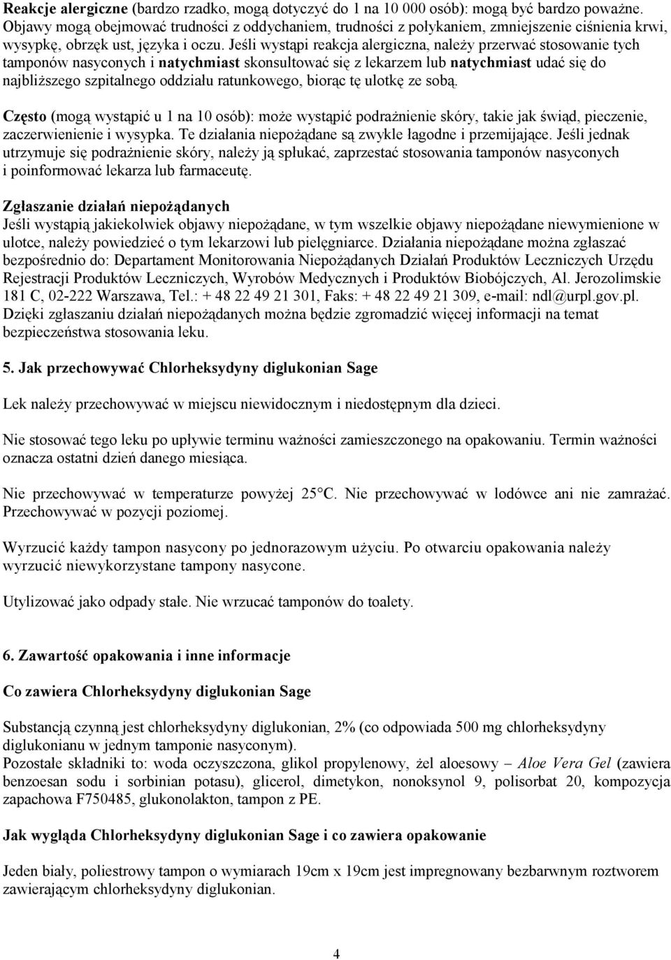 Jeśli wystąpi reakcja alergiczna, należy przerwać stosowanie tych tamponów nasyconych i natychmiast skonsultować się z lekarzem lub natychmiast udać się do najbliższego szpitalnego oddziału