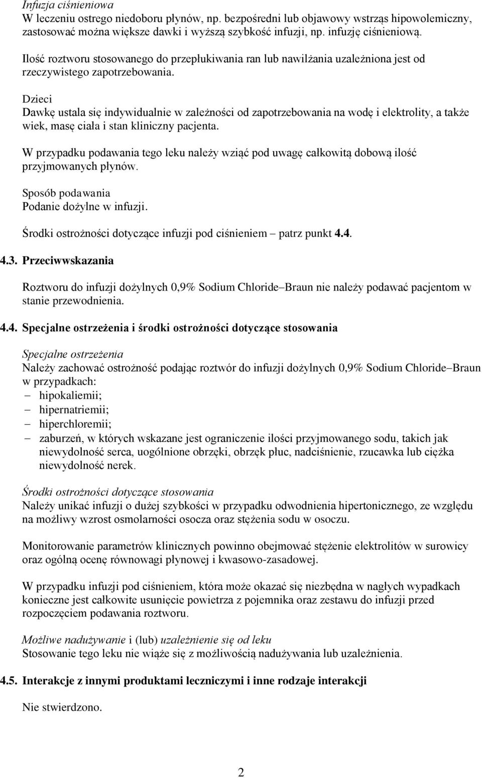 Dzieci Dawkę ustala się indywidualnie w zależności od zapotrzebowania na wodę i elektrolity, a także wiek, masę ciała i stan kliniczny pacjenta.