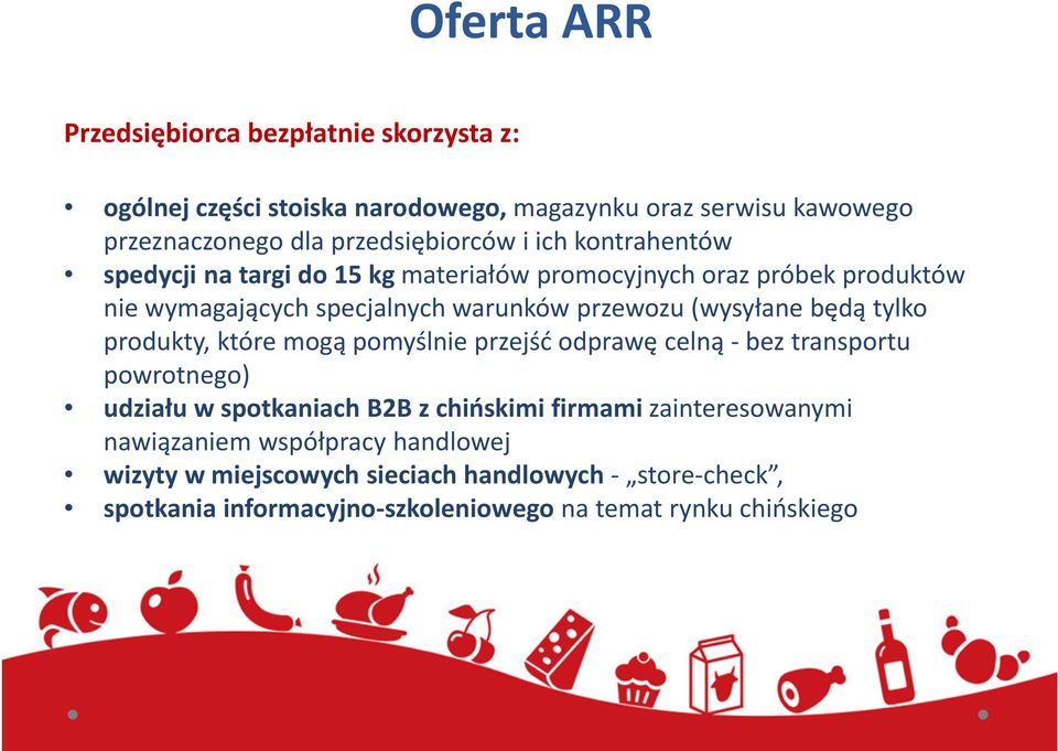 będą tylko produkty, które mogą pomyślnie przejść odprawę celną -bez transportu powrotnego) udziału w spotkaniach B2B z chińskimi firmami