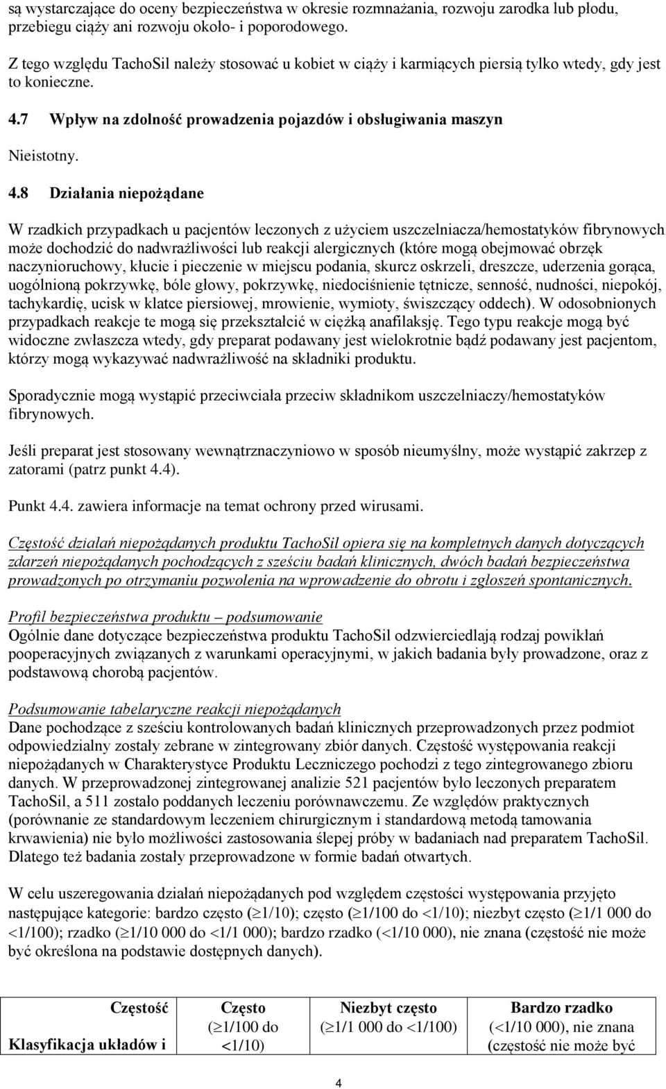 7 Wpływ na zdolność prowadzenia pojazdów i obsługiwania maszyn Nieistotny. 4.