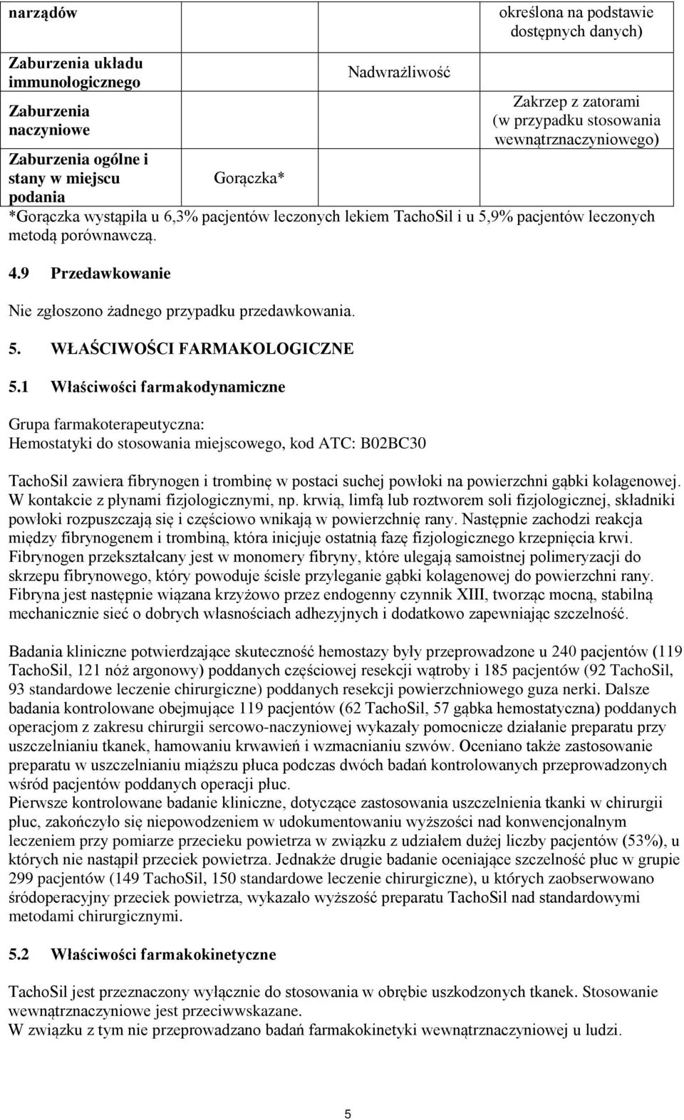 9 Przedawkowanie Nie zgłoszono żadnego przypadku przedawkowania. 5. WŁAŚCIWOŚCI FARMAKOLOGICZNE 5.