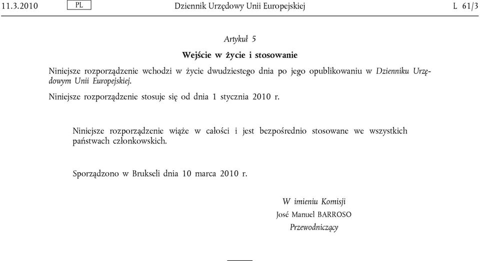 Niniejsze rozporządzenie stosuje się od dnia 1 stycznia 2010 r.