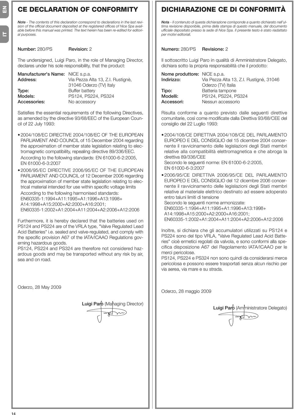 DICHIARAZIONE CE DI CONFORMITÀ Nota - Il contenuto di questa dichiarazione corrisponde a quanto dichiarato nell ultima revisione disponibile, prima della stampa di questo manuale, del documento