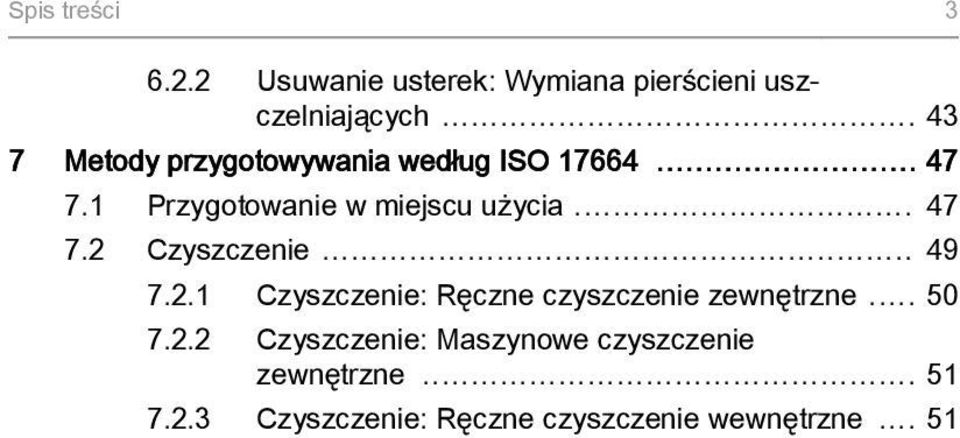 .. 47 7.2 Czyszczenie... 49 7.2.1 Czyszczenie: Ręczne czyszczenie zewnętrzne... 50 7.2.2 Czyszczenie: Maszynowe czyszczenie zewnętrzne.