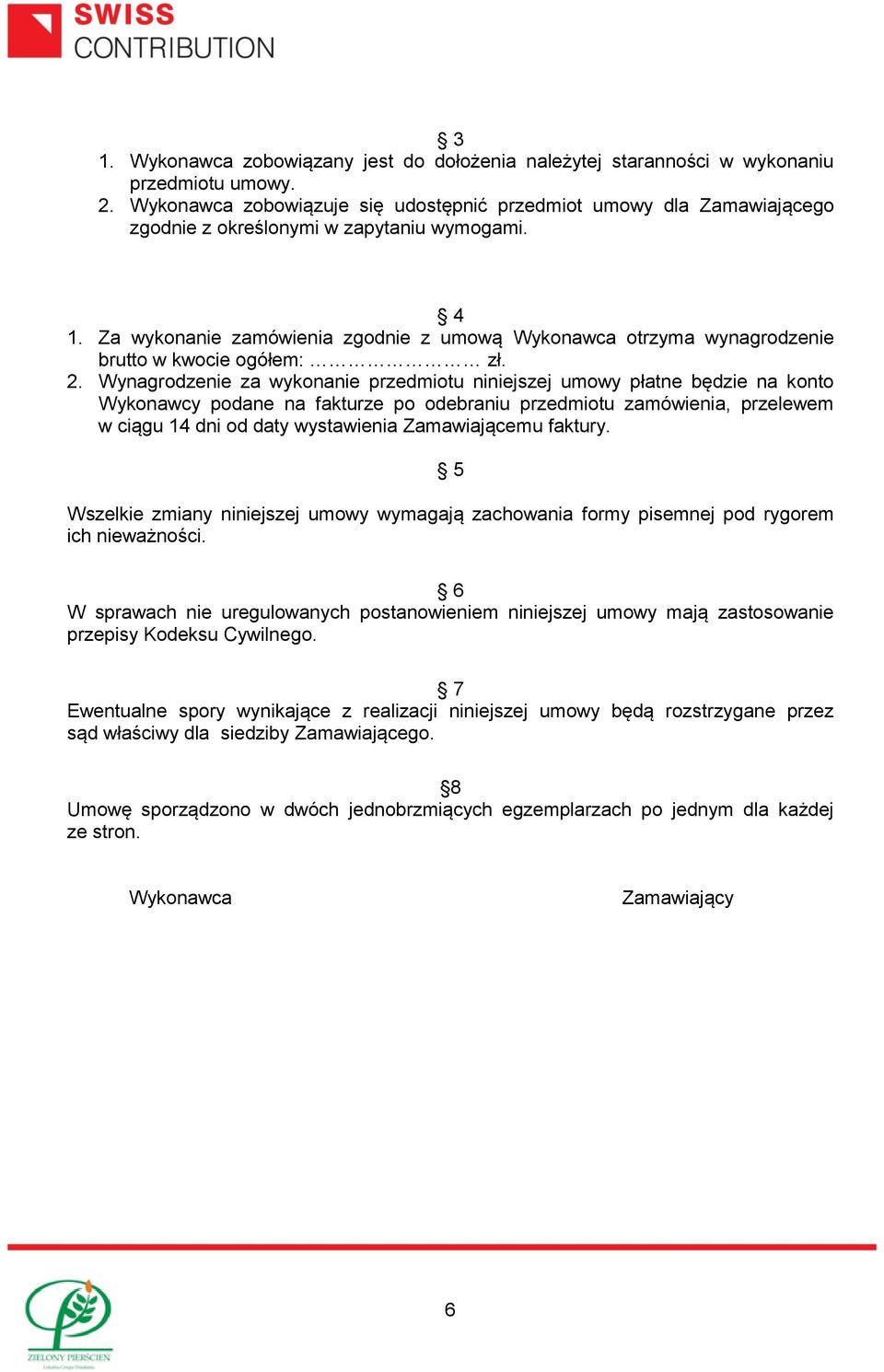 Za wykonanie zamówienia zgodnie z umową Wykonawca otrzyma wynagrodzenie brutto w kwocie ogółem: zł. 2.