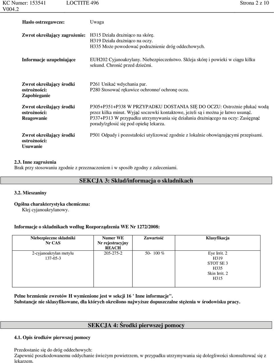 Zwrot określający środki ostrożności: Zapobieganie Zwrot określający środki ostrożności: Reagowanie Zwrot określający środki ostrożności: Usuwanie P261 Unikać wdychania par.