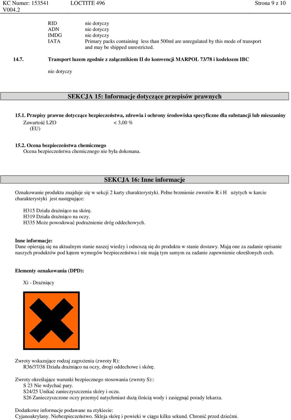 : Informacje dotyczące przepisów prawnych 15.1. Przepisy prawne dotyczące bezpieczeństwa, zdrowia i ochrony środowiska specyficzne dla substancji lub mieszaniny Zawartość LZO < 3,00 % (EU) 15.2.