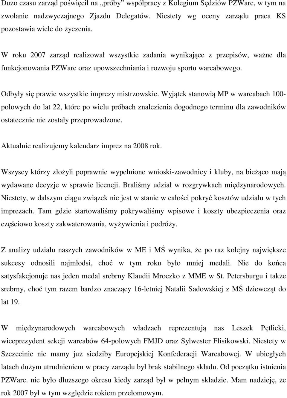 Odbyły się prawie wszystkie imprezy mistrzowskie.