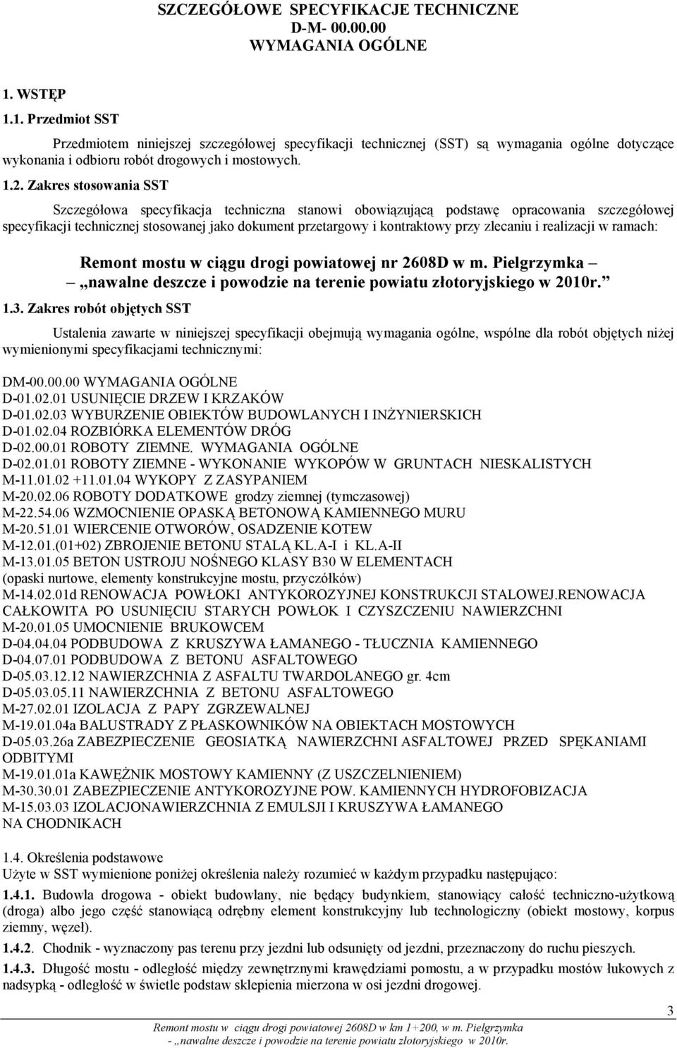 Zakres stosowania SST Szczegółowa specyfikacja techniczna stanowi obowiązującą podstawę opracowania szczegółowej specyfikacji technicznej stosowanej jako dokument przetargowy i kontraktowy przy