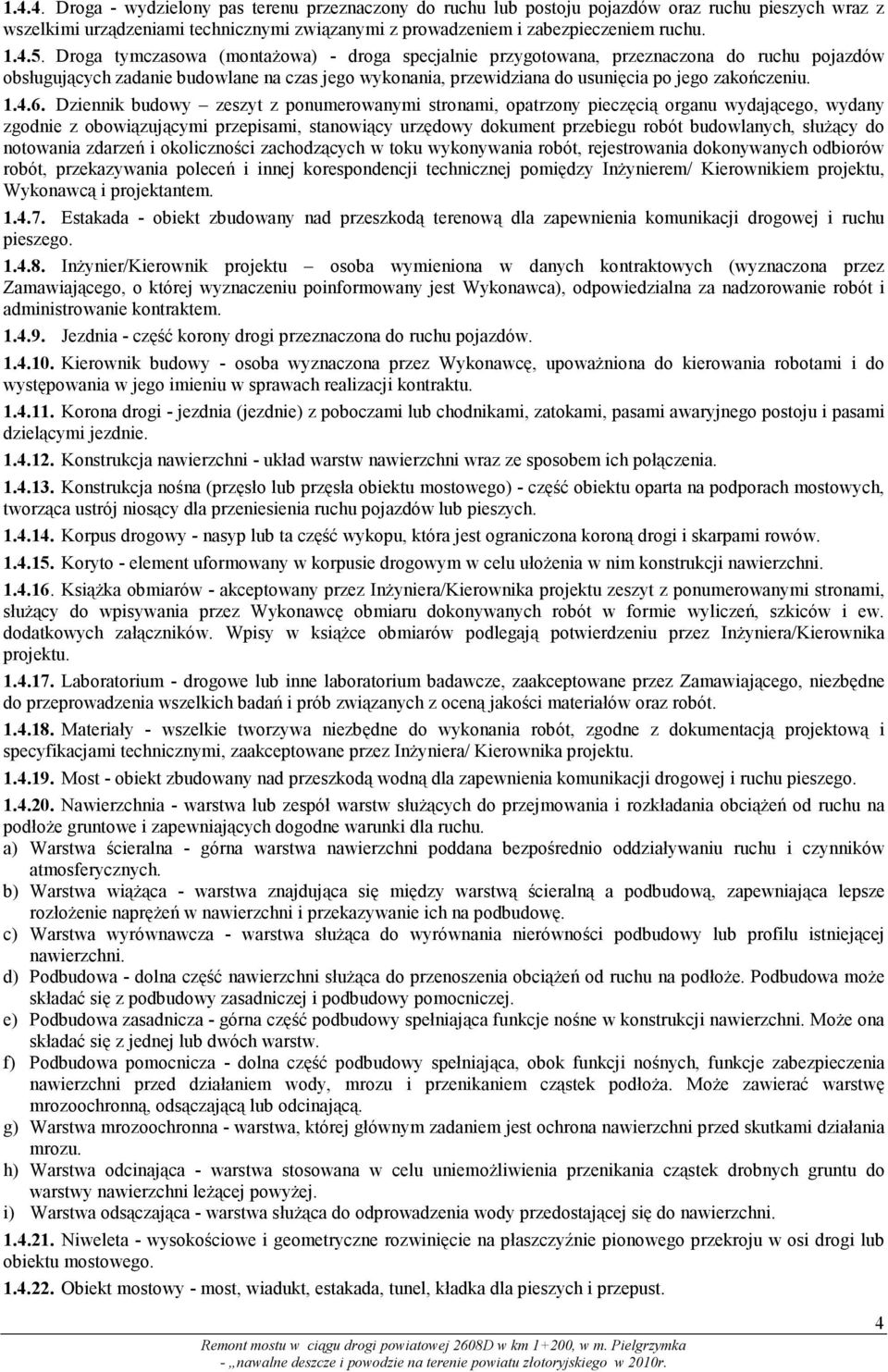 6. Dziennik budowy zeszyt z ponumerowanymi stronami, opatrzony pieczęcią organu wydającego, wydany zgodnie z obowiązującymi przepisami, stanowiący urzędowy dokument przebiegu robót budowlanych,
