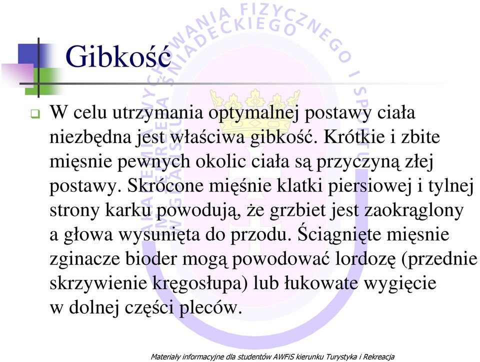 Skrócone mięśnie klatki piersiowej i tylnej strony karku powodują, Ŝe grzbiet jest zaokrąglony a głowa