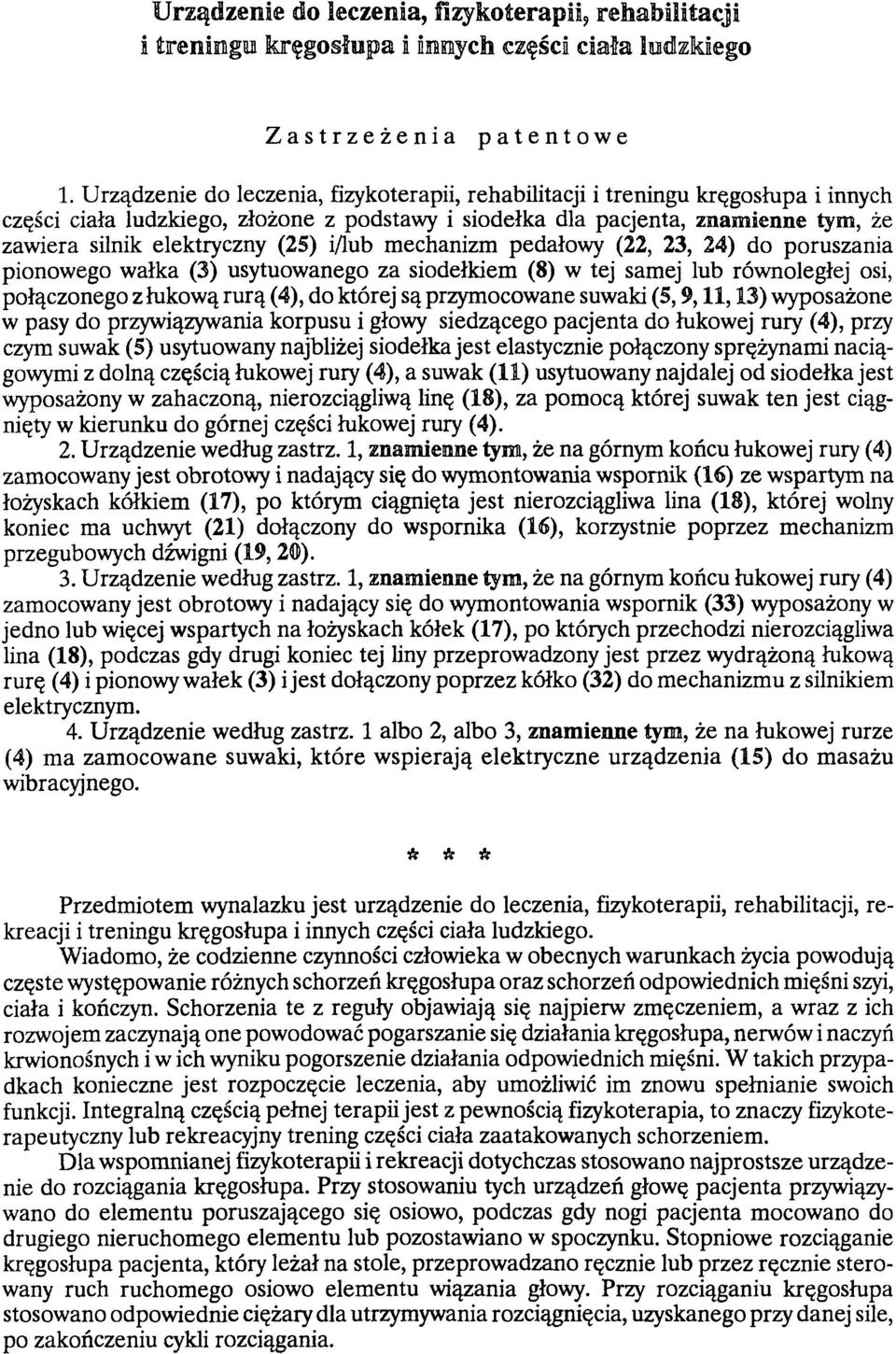 (25) i/lub mechanizm pedałowy (22, 23, 24) do poruszania pionowego wałka (3) usytuowanego za siodełkiem (8) w tej samej lub równoległej osi, połączonego z łukową rurą (4), do której są przymocowane