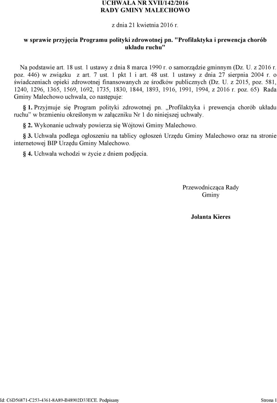 o świadczeniach opieki zdrowotnej finansowanych ze środków publicznych (Dz. U. z 2015, poz. 581, 1240, 1296, 1365, 1569, 1692, 1735, 1830, 1844, 1893, 1916, 1991, 1994, z 2016 r. poz. 65) Rada Gminy Malechowo uchwala, co następuje: 1.