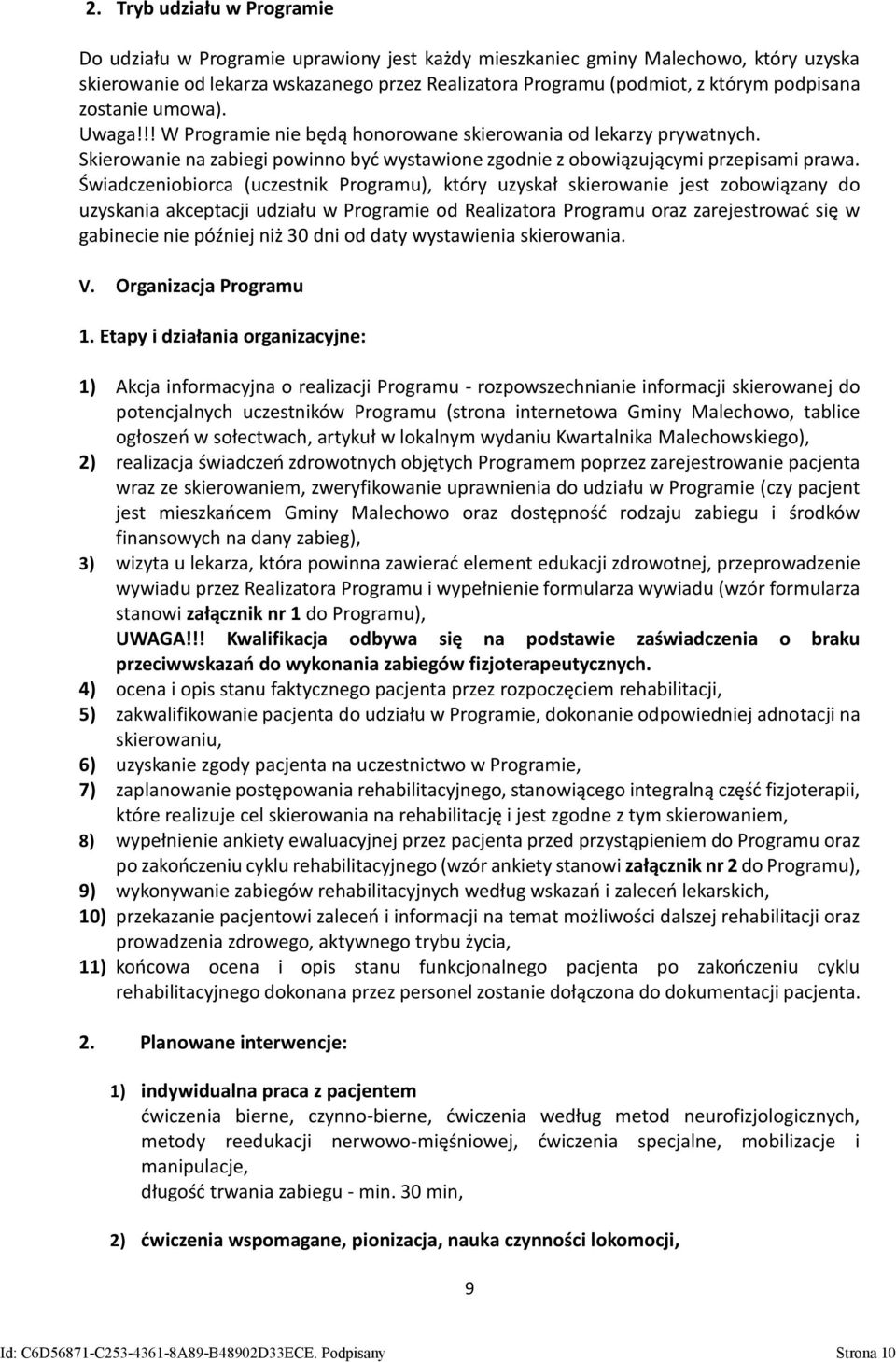 Świadczeniobiorca (uczestnik Programu), który uzyskał skierowanie jest zobowiązany do uzyskania akceptacji udziału w Programie od Realizatora Programu oraz zarejestrować się w gabinecie nie później