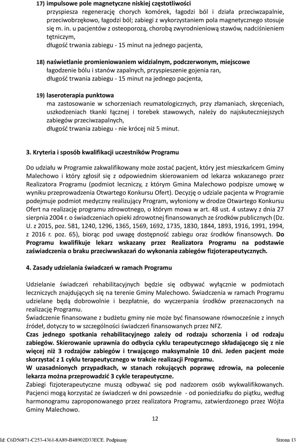 u pacjentów z osteoporozą, chorobą zwyrodnieniową stawów, nadciśnieniem tętniczym, 18) naświetlanie promieniowaniem widzialnym, podczerwonym, miejscowe łagodzenie bólu i stanów zapalnych,