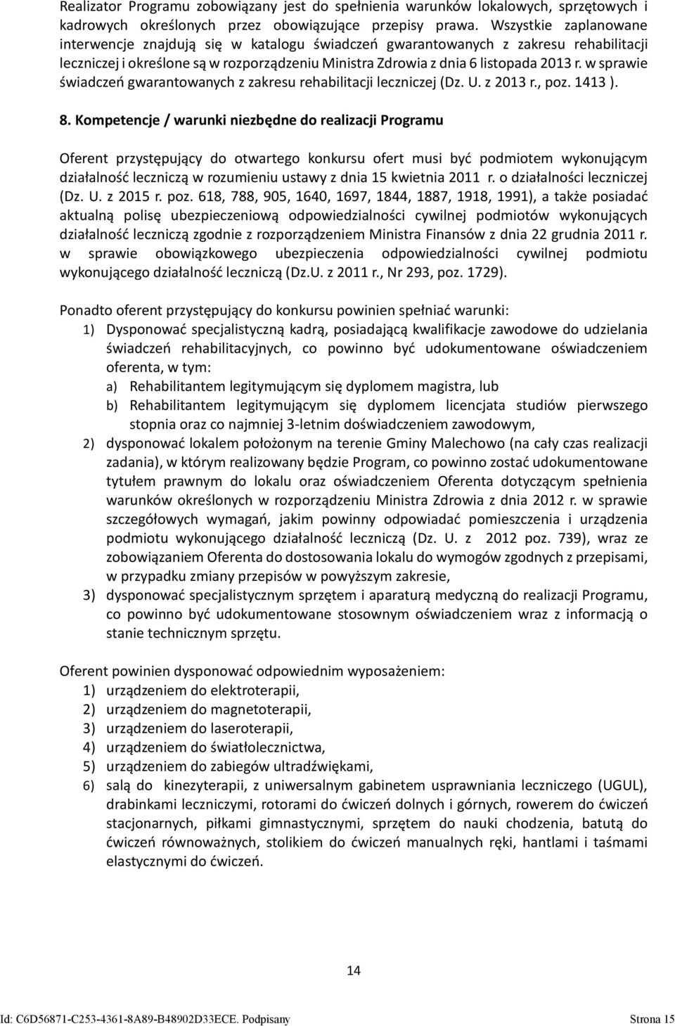 w sprawie świadczeń gwarantowanych z zakresu rehabilitacji leczniczej (Dz. U. z 2013 r., poz. 1413 ). 8.
