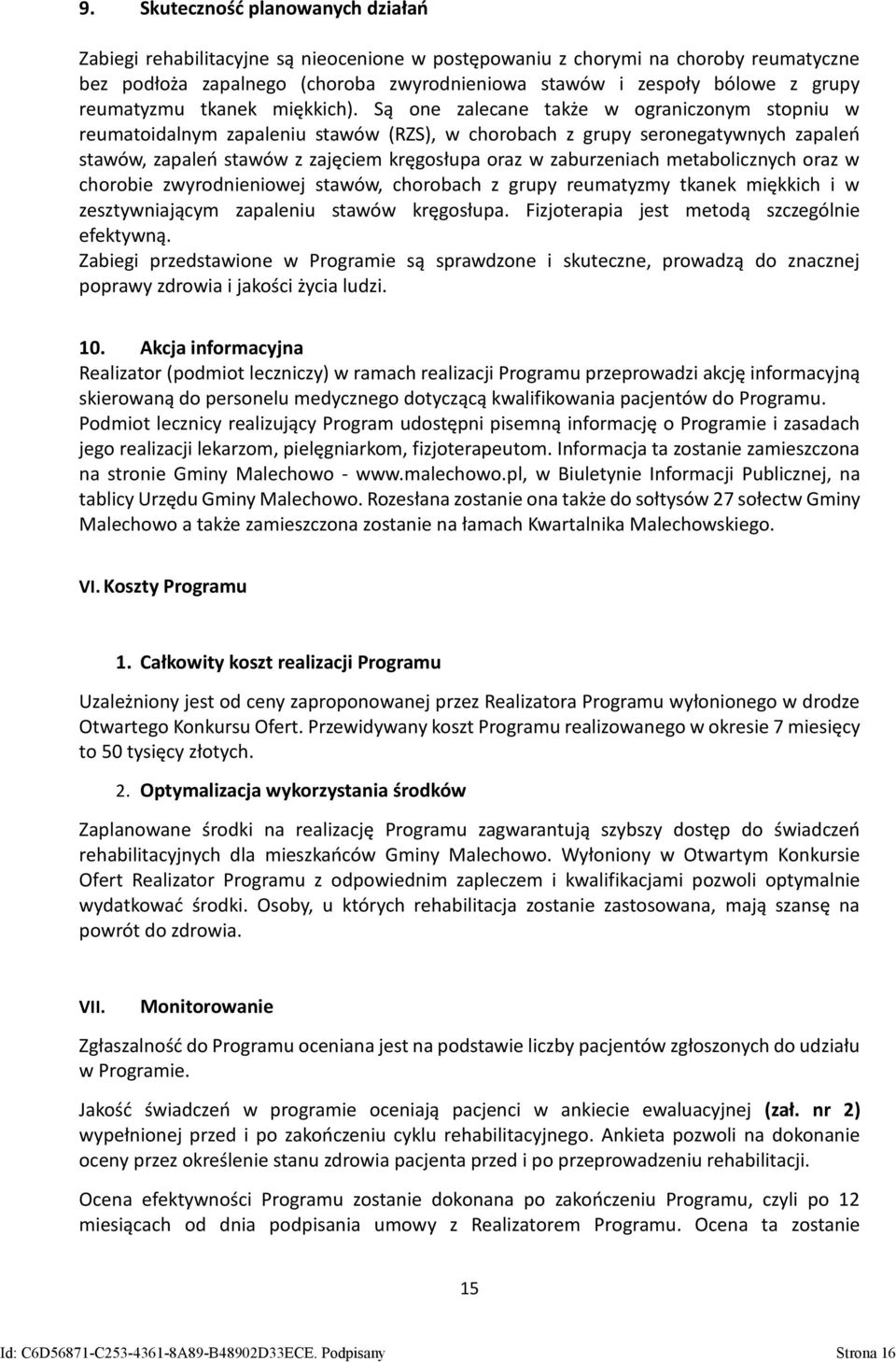 Są one zalecane także w ograniczonym stopniu w reumatoidalnym zapaleniu stawów (RZS), w chorobach z grupy seronegatywnych zapaleń stawów, zapaleń stawów z zajęciem kręgosłupa oraz w zaburzeniach