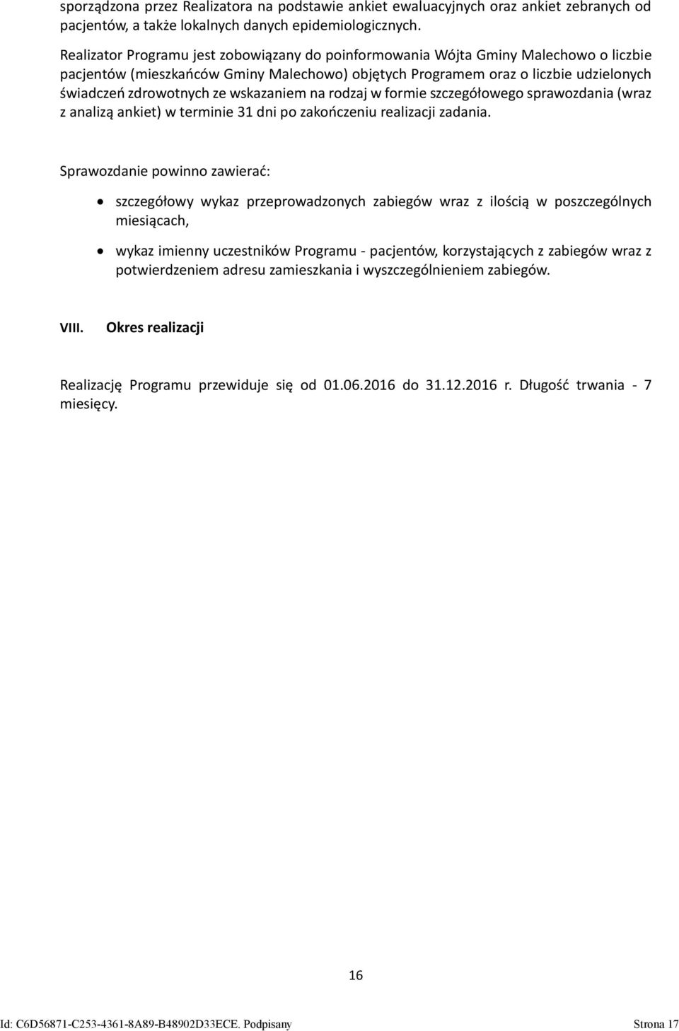 wskazaniem na rodzaj w formie szczegółowego sprawozdania (wraz z analizą ankiet) w terminie 31 dni po zakończeniu realizacji zadania.
