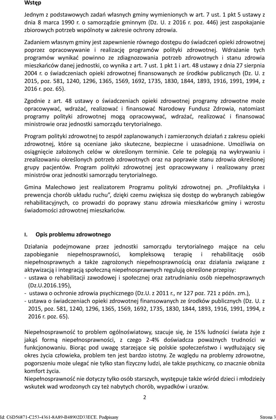 Zadaniem własnym gminy jest zapewnienie równego dostępu do świadczeń opieki zdrowotnej poprzez opracowywanie i realizację programów polityki zdrowotnej.