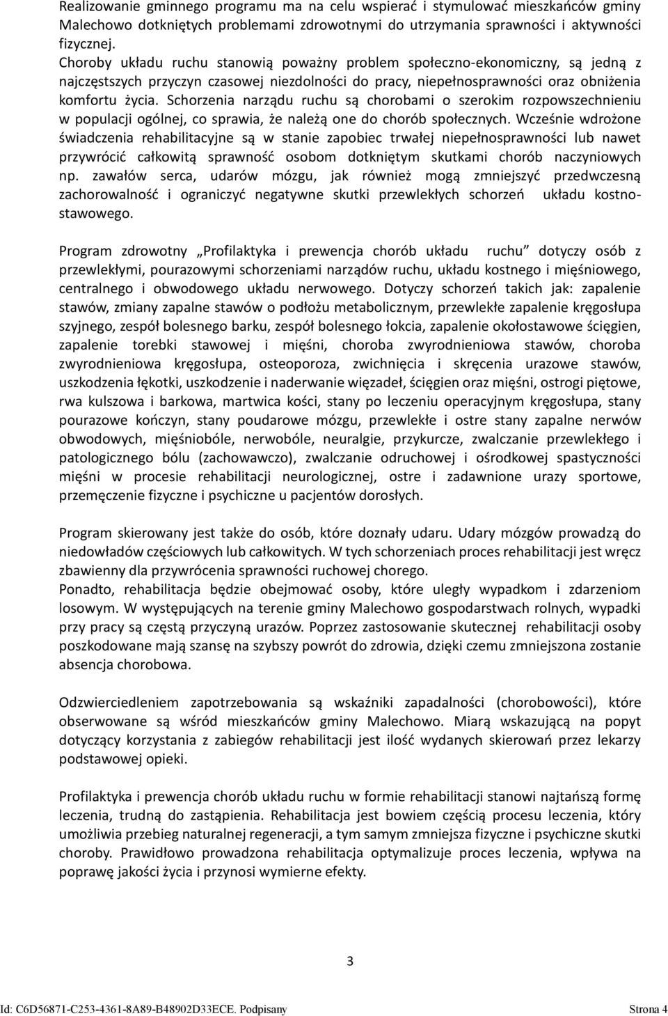 Schorzenia narządu ruchu są chorobami o szerokim rozpowszechnieniu w populacji ogólnej, co sprawia, że należą one do chorób społecznych.