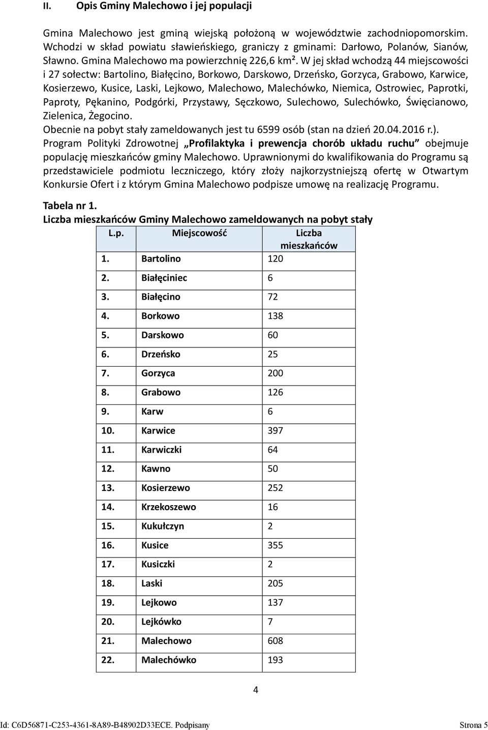 W jej skład wchodzą 44 miejscowości i 27 sołectw: Bartolino, Białęcino, Borkowo, Darskowo, Drzeńsko, Gorzyca, Grabowo, Karwice, Kosierzewo, Kusice, Laski, Lejkowo, Malechowo, Malechówko, Niemica,