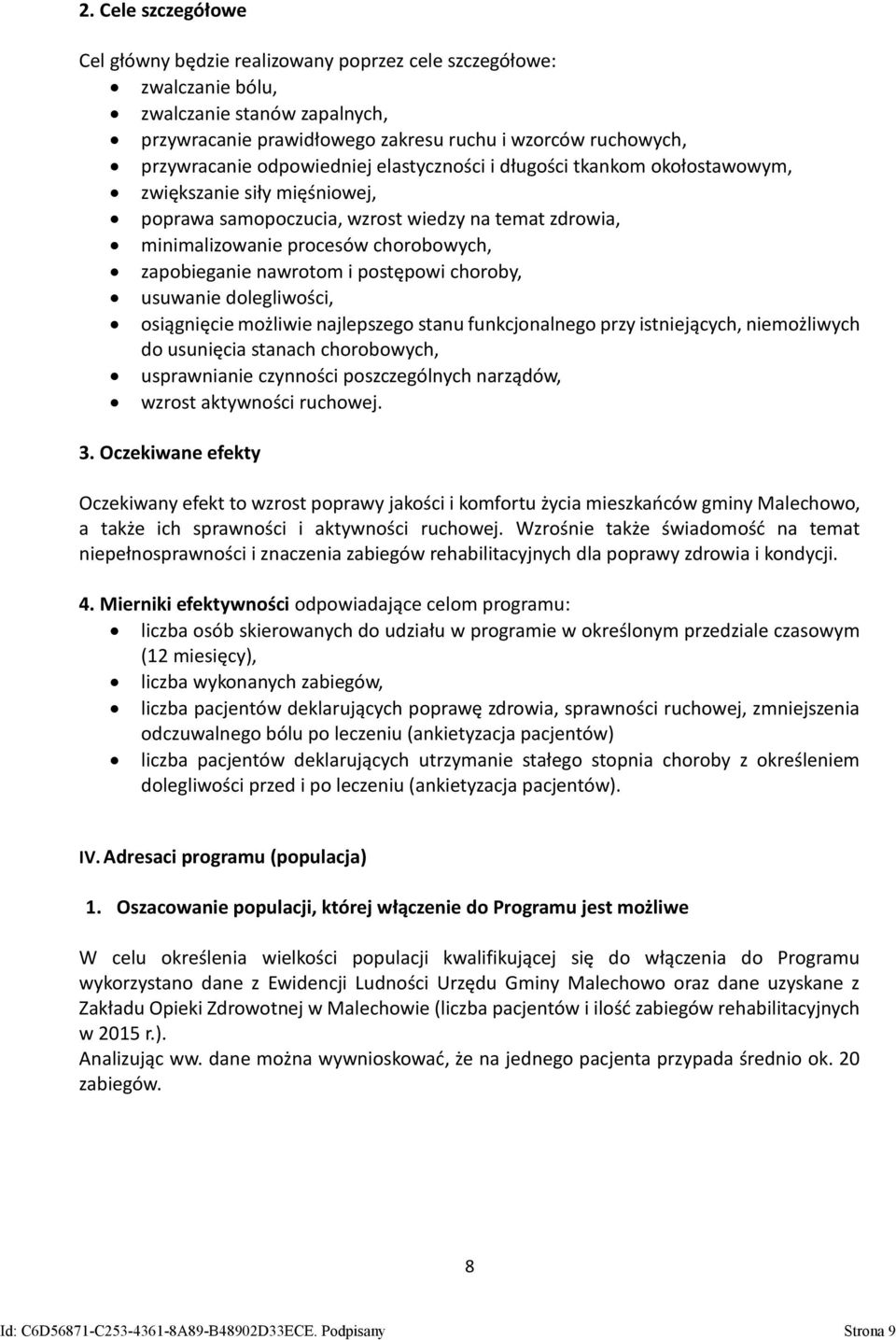nawrotom i postępowi choroby, usuwanie dolegliwości, osiągnięcie możliwie najlepszego stanu funkcjonalnego przy istniejących, niemożliwych do usunięcia stanach chorobowych, usprawnianie czynności