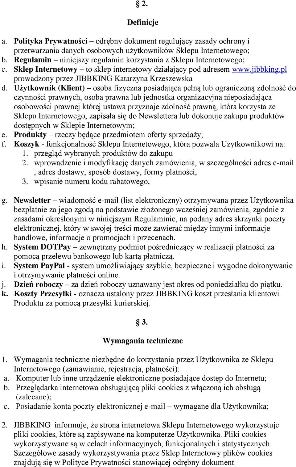 Użytkownik (Klient) osoba fizyczna posiadająca pełną lub ograniczoną zdolność do czynności prawnych, osoba prawna lub jednostka organizacyjna nieposiadająca osobowości prawnej której ustawa przyznaje