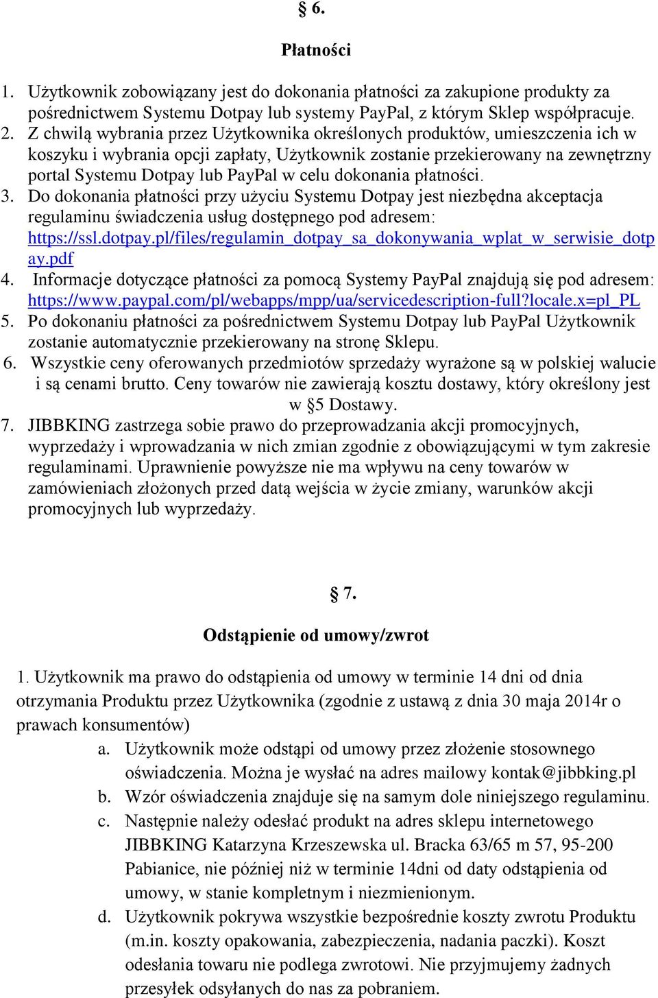 dokonania płatności. 3. Do dokonania płatności przy użyciu Systemu Dotpay jest niezbędna akceptacja regulaminu świadczenia usług dostępnego pod adresem: https://ssl.dotpay.