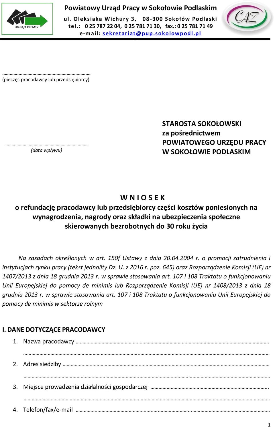 części kosztów poniesionych na wynagrodzenia, nagrody oraz składki na ubezpieczenia społeczne bezrobotnych do 30 roku życia Na zasadach określonych w art. 150f Ustawy z dnia 20.04.2004 r.