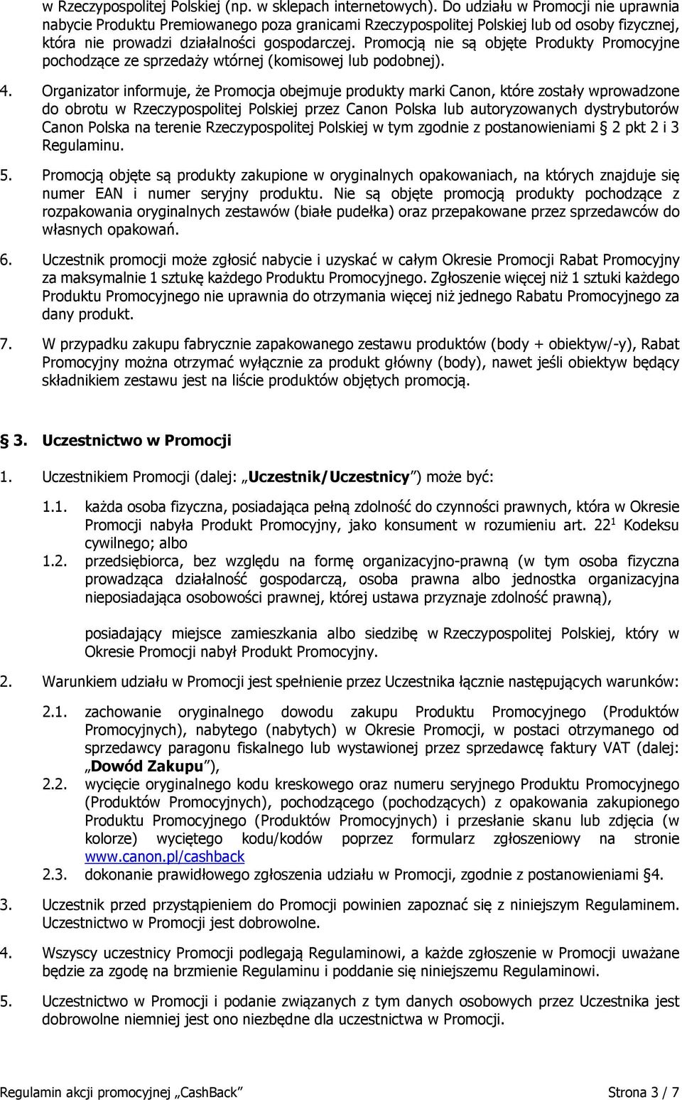 Promocją nie są objęte Produkty Promocyjne pochodzące ze sprzedaży wtórnej (komisowej lub podobnej). 4.