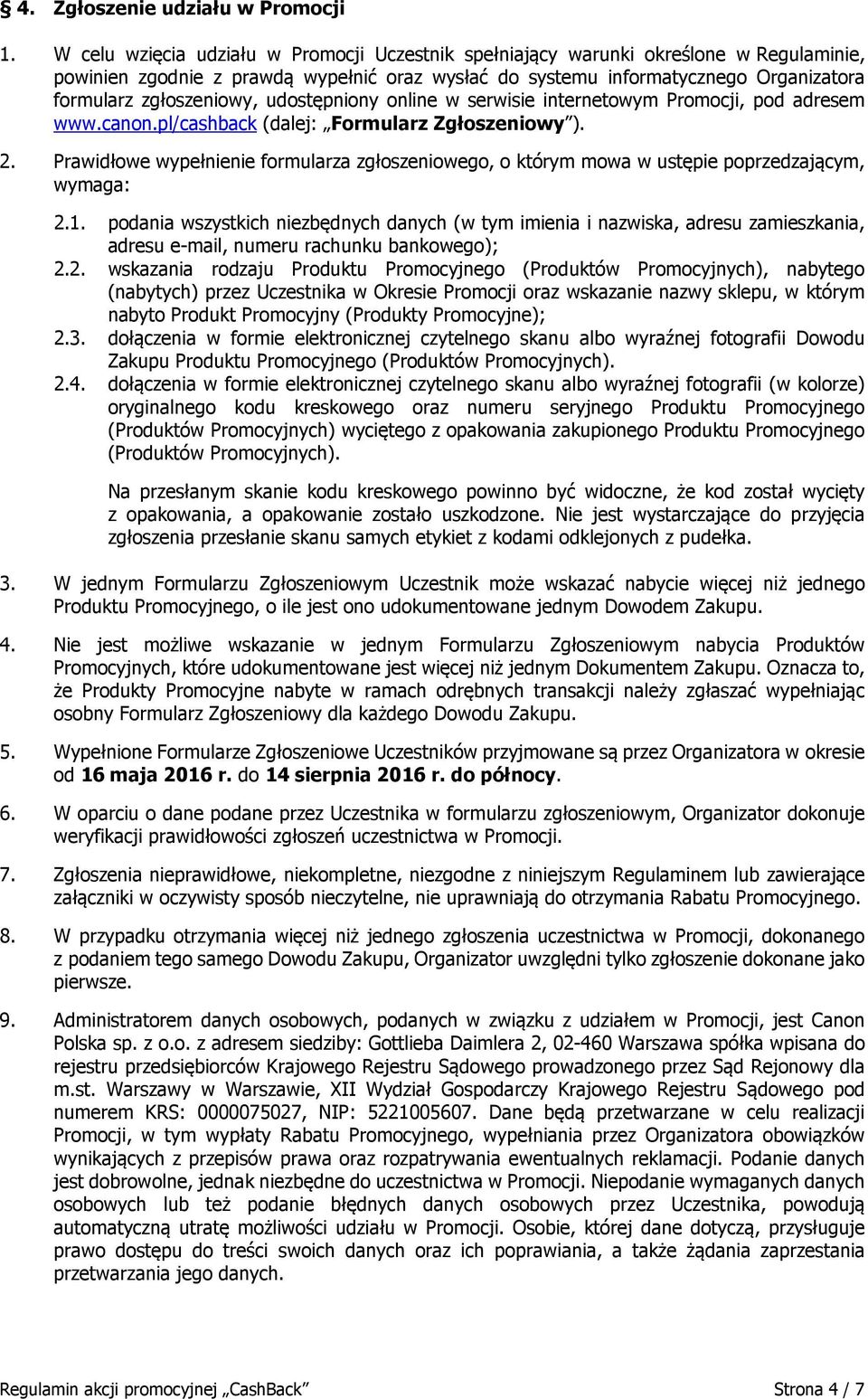 udostępniony online w serwisie internetowym Promocji, pod adresem www.canon.pl/cashback (dalej: Formularz Zgłoszeniowy ). 2.