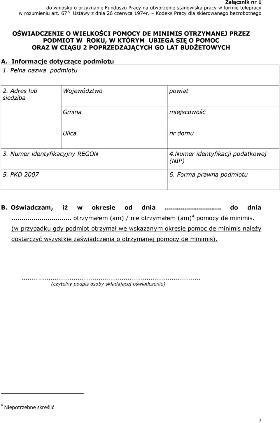 Informacje dotyczące podmiotu 1. Pełna nazwa podmiotu 2. Adres lub siedziba Województwo Gmina powiat miejscowość Ulica nr domu 3. Numer identyfikacyjny REGON 4.Numer identyfikacji podatkowej (NIP) 5.
