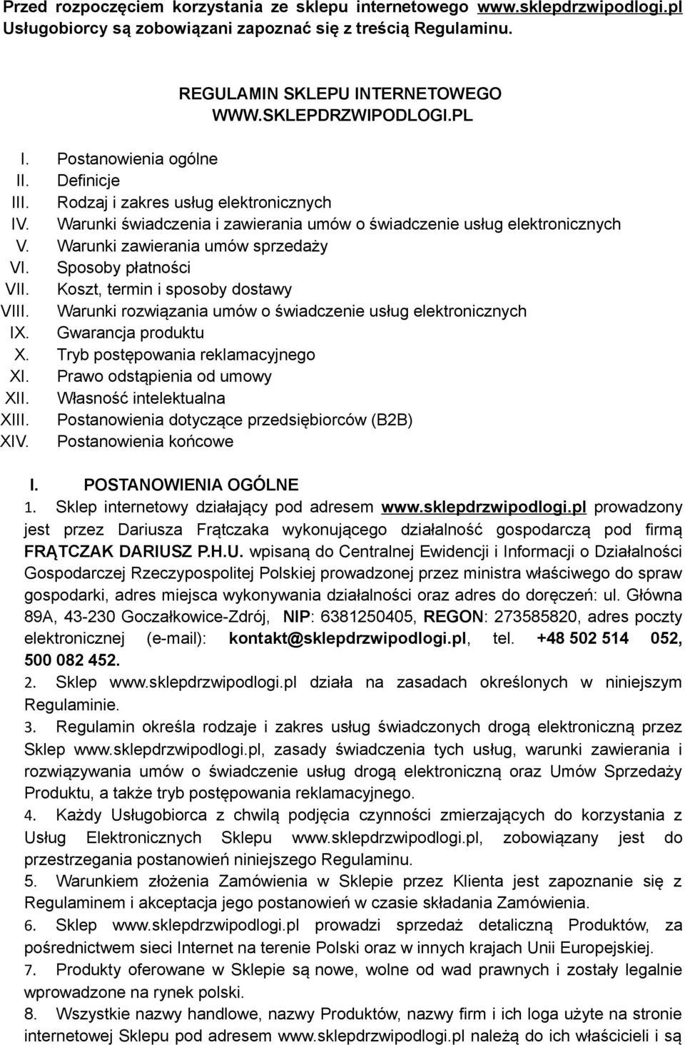 Warunki zawierania umów sprzedaży VI. Sposoby płatności VII. Koszt, termin i sposoby dostawy VIII. Warunki rozwiązania umów o świadczenie usług elektronicznych IX. Gwarancja produktu X.