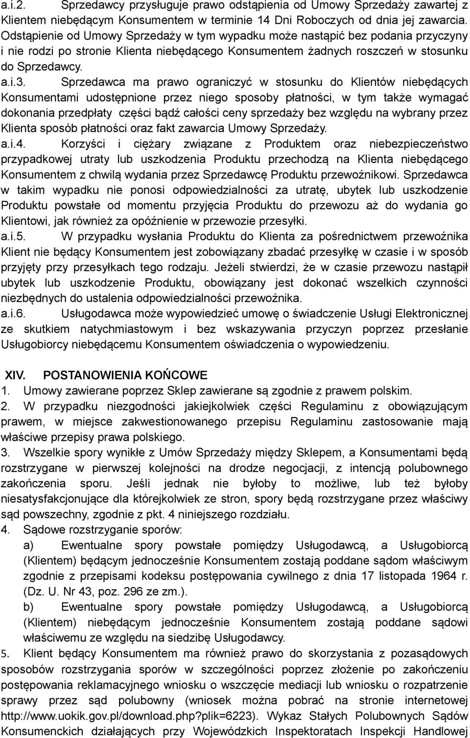 Sprzedawca ma prawo ograniczyć w stosunku do Klientów niebędących Konsumentami udostępnione przez niego sposoby płatności, w tym także wymagać dokonania przedpłaty części bądź całości ceny sprzedaży