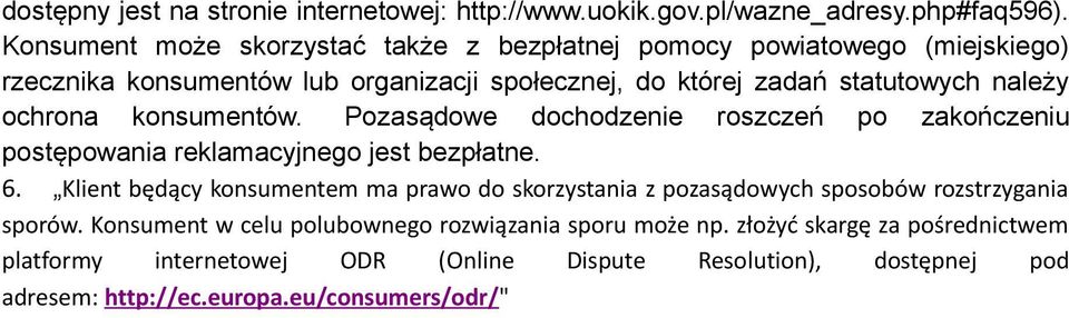 ochrona konsumentów. Pozasądowe dochodzenie roszczeń po zakończeniu postępowania reklamacyjnego jest bezpłatne. 6.