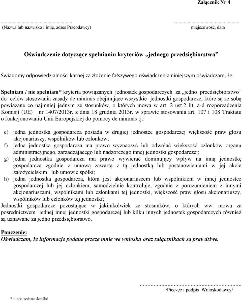 oświadczenia niniejszym oświadczam, że: Spełniam / nie spełniam* kryteria powiązanych jednostek gospodarczych za jedno przedsiębiorstwo do celów stosowania zasady de minimis obejmujące wszystkie