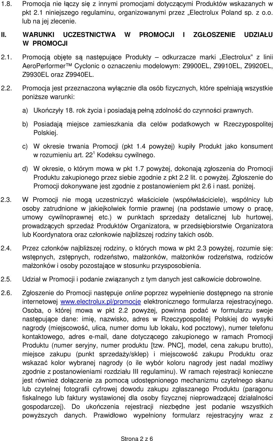 Promocją objęte są następujące Produkty odkurzacze marki Electrolux z linii AeroPerformer Cyclonic o oznaczeniu modelowym: Z9900EL, Z9910EL, Z9920