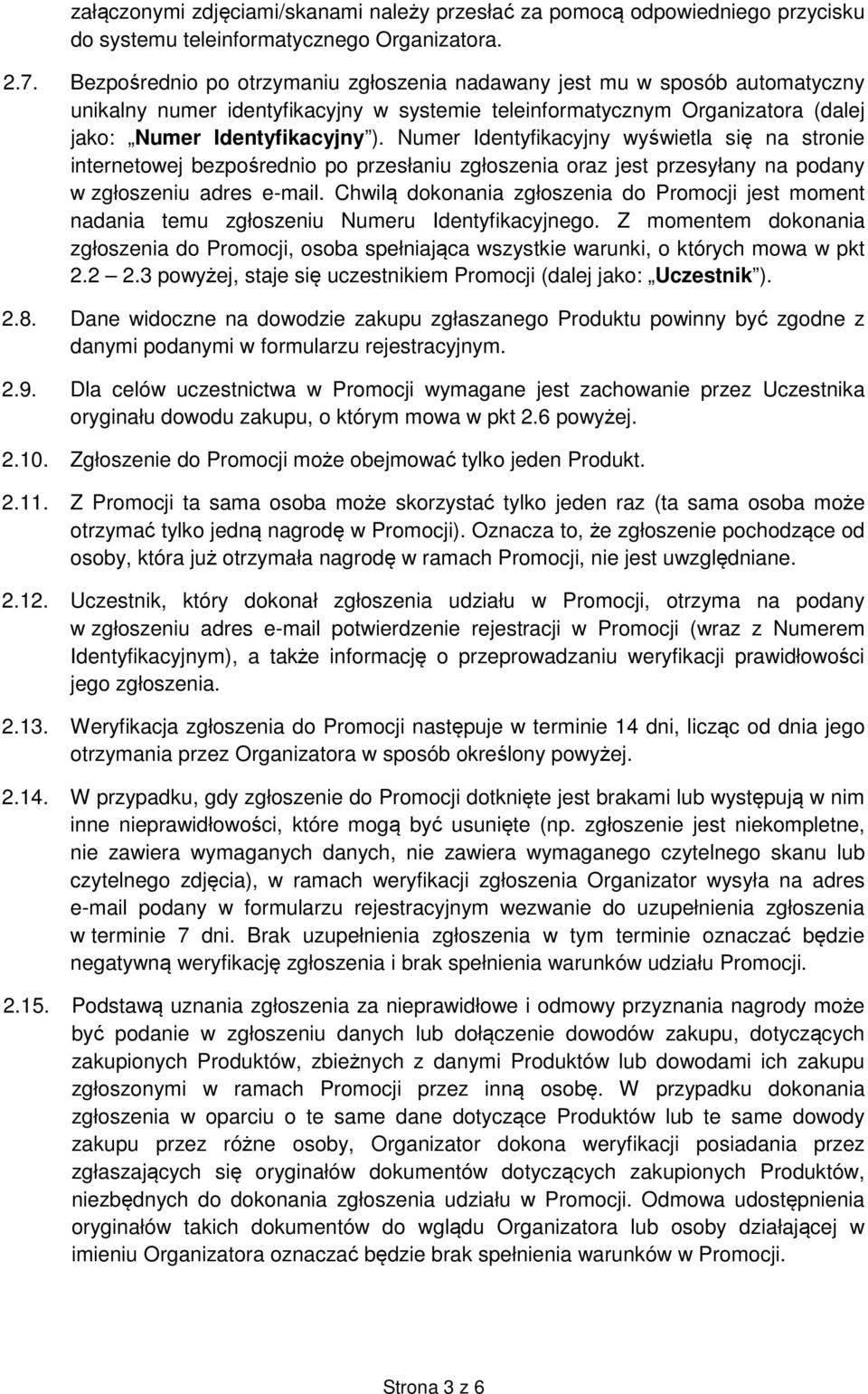 Numer Identyfikacyjny wyświetla się na stronie internetowej bezpośrednio po przesłaniu zgłoszenia oraz jest przesyłany na podany w zgłoszeniu adres e-mail.