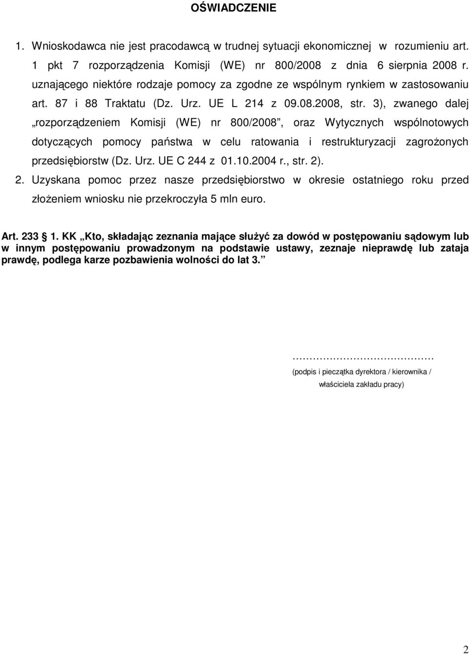 3), zwanego dalej rozporządzeniem Komisji (WE) nr 800/2008, oraz Wytycznych wspólnotowych dotyczących pomocy państwa w celu ratowania i restrukturyzacji zagrożonych przedsiębiorstw (Dz. Urz.