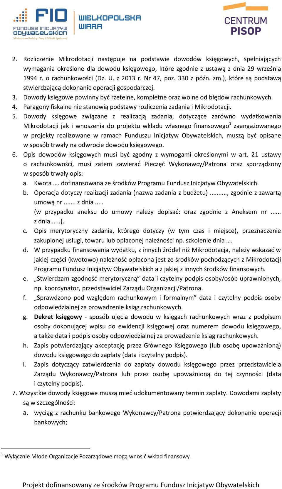 5. Dowody księgowe związane z realizacją zadania, dotyczące zarówno wydatkowania Mikrodotacji jak i wnoszenia do projektu wkładu własnego finansowego 1 zaangażowanego w projekty realizowane w ramach