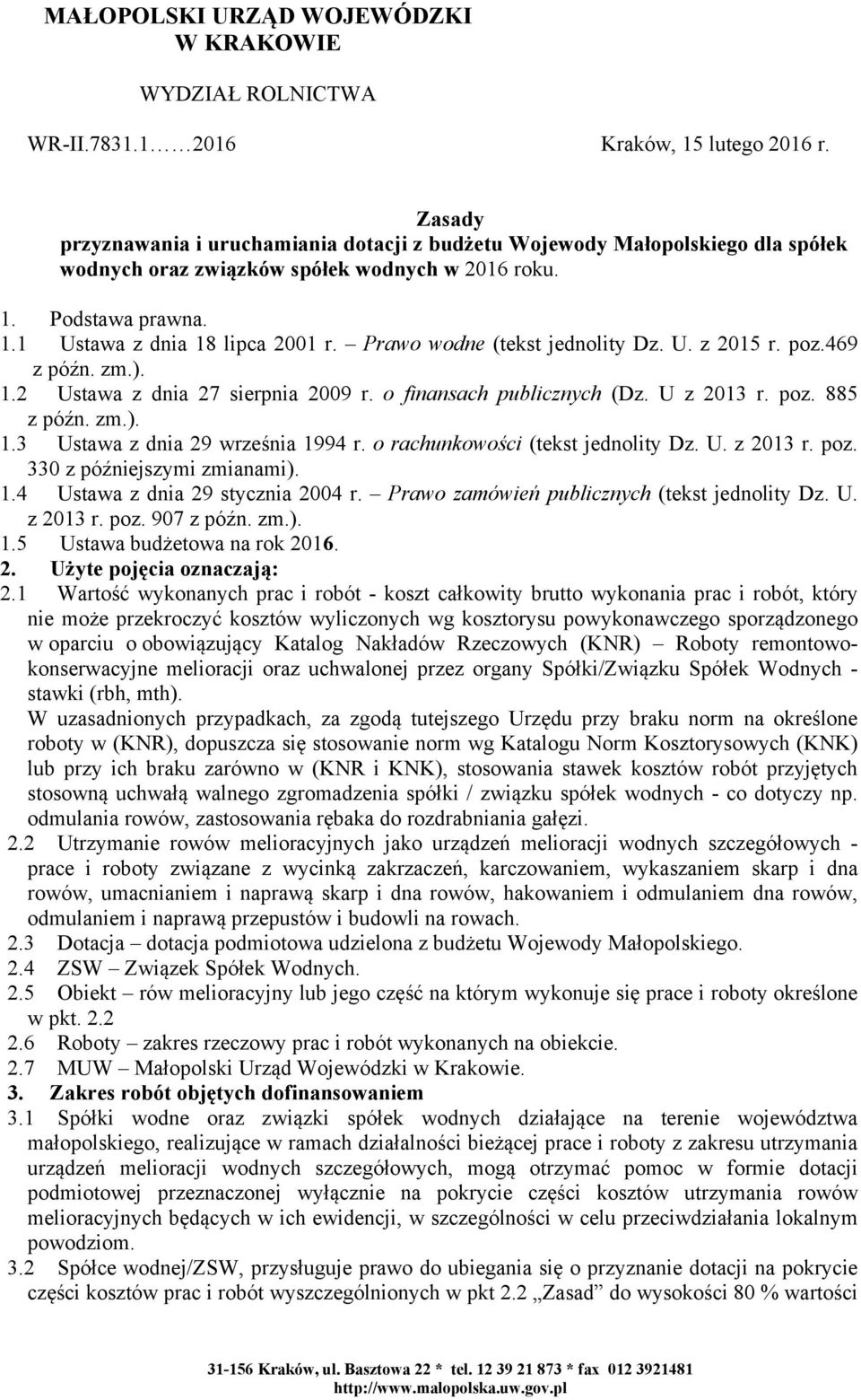 Prawo wodne (tekst jednolity Dz. U. z 2015 r. poz.469 z późn. zm.). 1.2 Ustawa z dnia 27 sierpnia 2009 r. o finansach publicznych (Dz. U z 2013 r. poz. 885 z późn. zm.). 1.3 Ustawa z dnia 29 września 1994 r.