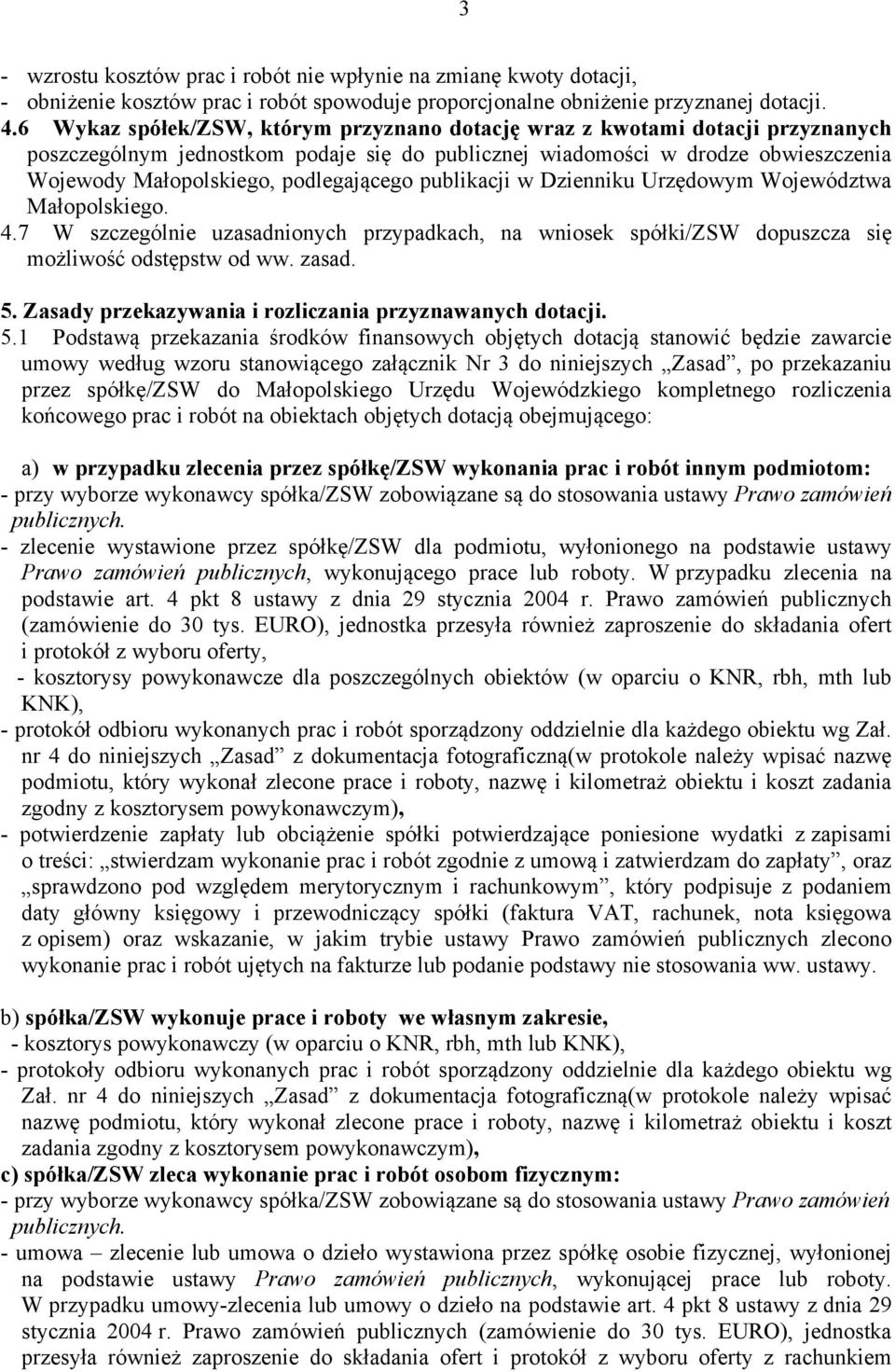 podlegającego publikacji w Dzienniku Urzędowym Województwa Małopolskiego. 4.7 W szczególnie uzasadnionych przypadkach, na wniosek spółki/zsw dopuszcza się możliwość odstępstw od ww. zasad. 5.