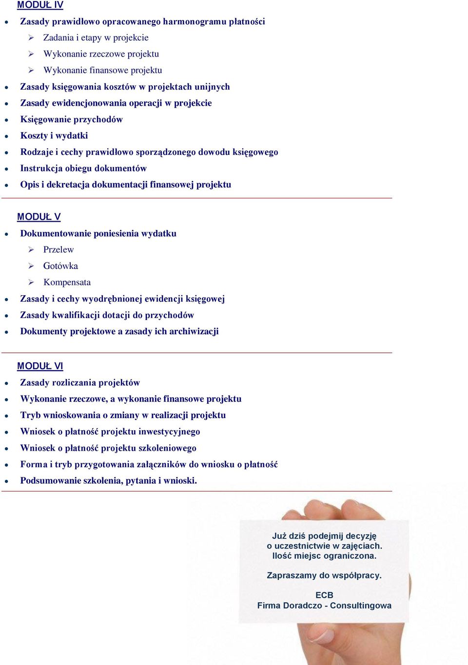 dokumentacji finansowej projektu MODUŁ V Dokumentowanie poniesienia wydatku Przelew Gotówka Kompensata Zasady i cechy wyodrębnionej ewidencji księgowej Zasady kwalifikacji dotacji do przychodów