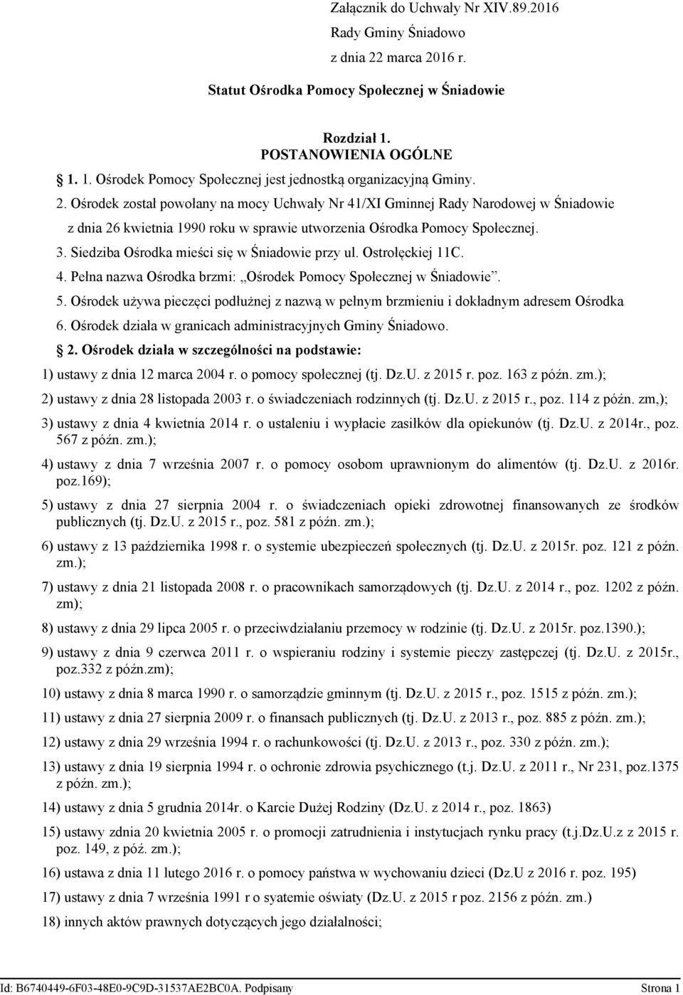 Siedziba Ośrodka mieści się w Śniadowie przy ul. Ostrołęckiej 11C. 4. Pełna nazwa Ośrodka brzmi: Ośrodek Pomocy Społecznej w Śniadowie. 5.