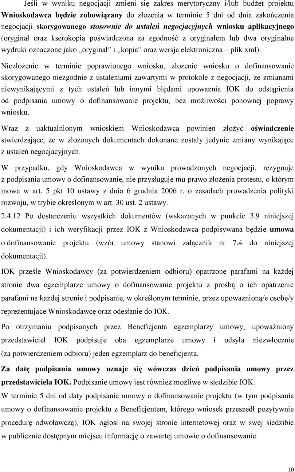 xml). Niezłożenie w terminie poprawionego wniosku, złożenie wniosku o dofinansowanie skorygowanego niezgodnie z ustaleniami zawartymi w protokole z negocjacji, ze zmianami niewynikającymi z tych