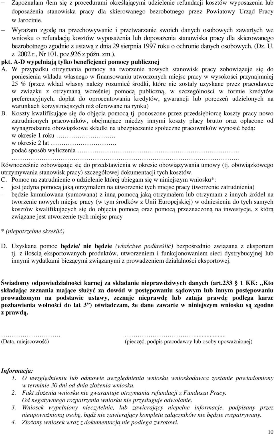 ustawą z dnia 29 sierpnia 1997 roku o ochronie danych osobowych, (Dz. U. z 2002 r., Nr 101, poz.926 z późn. zm.). pkt. A-D wypełniają tylko beneficjenci pomocy publicznej A.