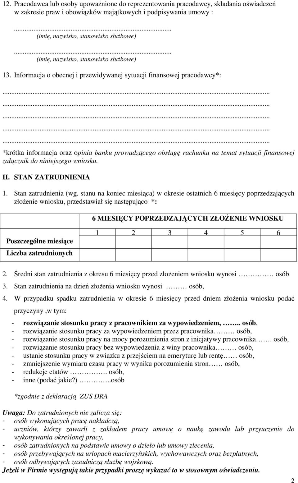 Informacja o obecnej i przewidywanej sytuacji finansowej pracodawcy*: *krótka informacja oraz opinia banku prowadzącego obsługę rachunku na temat sytuacji finansowej załącznik do niniejszego wniosku.