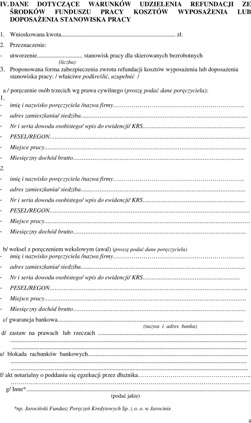 Proponowana forma zabezpieczenia zwrotu refundacji kosztów wyposaŝenia lub doposaŝenia stanowiska pracy: / właściwe podkreślić, uzupełnić / a / poręczenie osób trzecich wg prawa cywilnego (proszę