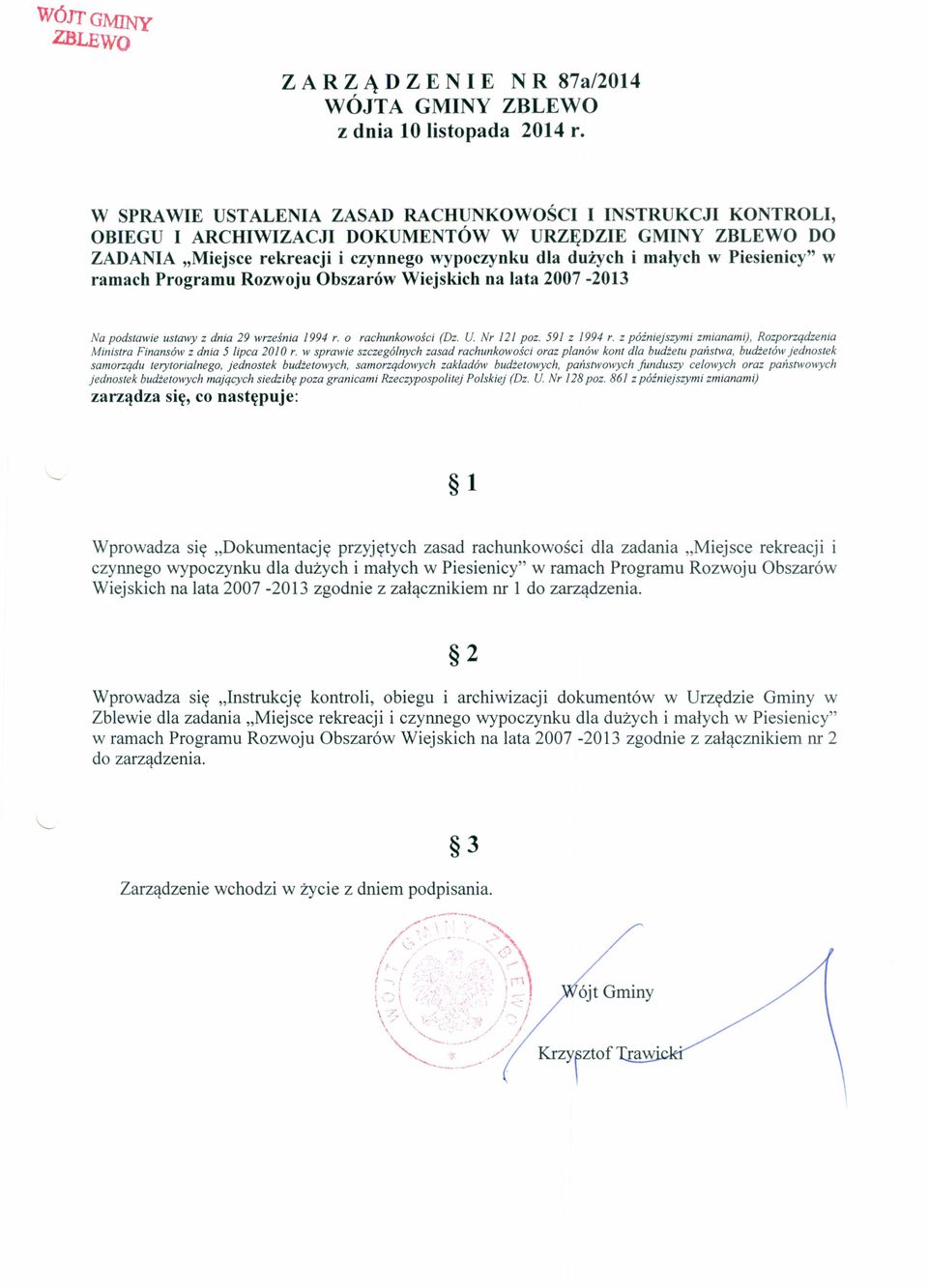 Piesienicy" w ramach Programu Rozwoju Obszarów Wiejskich na lata 2007-2013 Na podstawie ustawy z dnia 29 września 1994 r. o rachunkowości (Dz. U. Nr 121 poz. 591 z 1994 r.